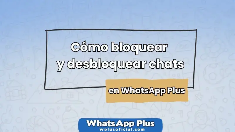 como-bloquear-y-desbloquear-chats-en-whatsapp-plus-de-forma-facil