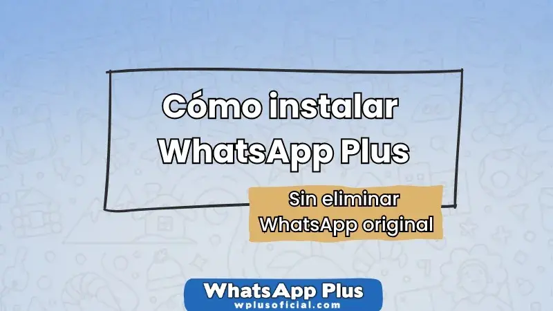 como-instalar-whatsapp-plus-sin-eliminar-whatsapp-original