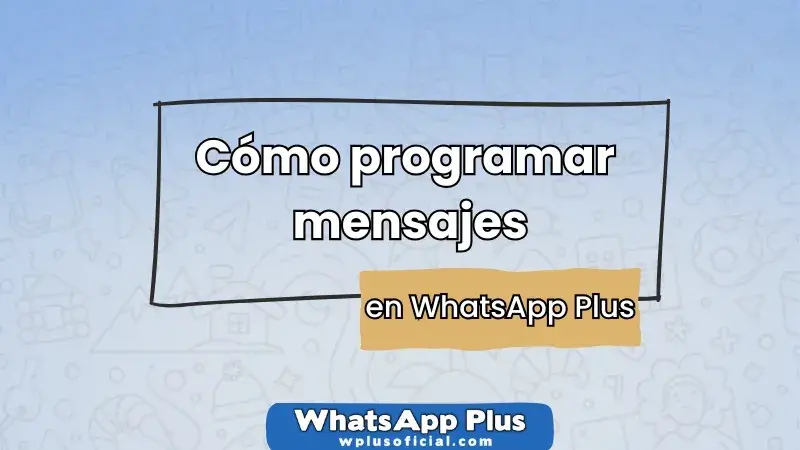como-programar-mensajes-en-whatsapp-plus-guia-paso-a-paso