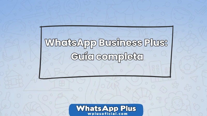 whatsapp-business-plus-guia-completa-para-instalarlo-y-evitar-baneos