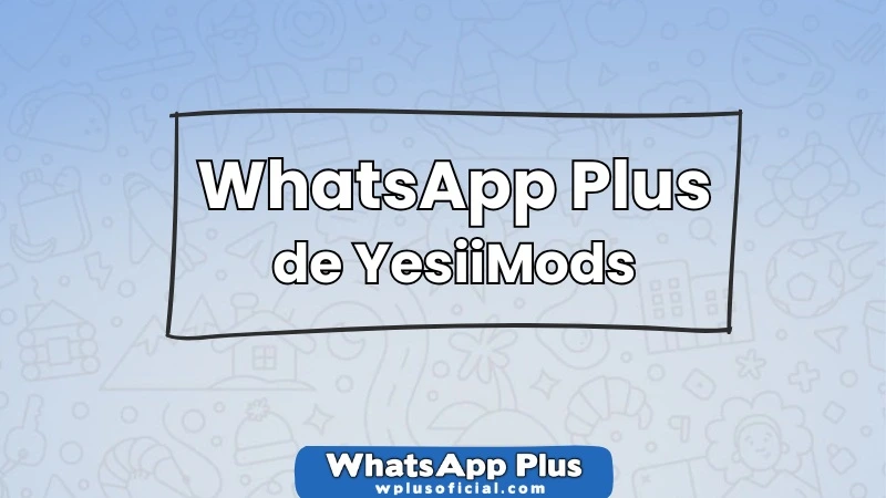 whatsapp-plus-de-yesiimods-descarga-e-instala-su-mas-reciente-mod